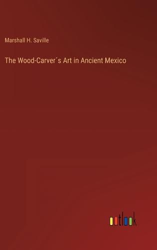 The Wood-Carver?s Art in Ancient Mexico