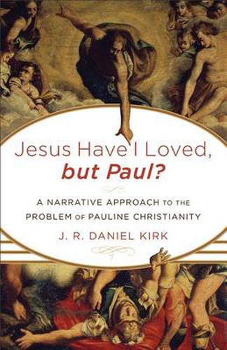 Cover image for Jesus Have I Loved, but Paul?: A Narrative Approach to the Problem of Pauline Christianity