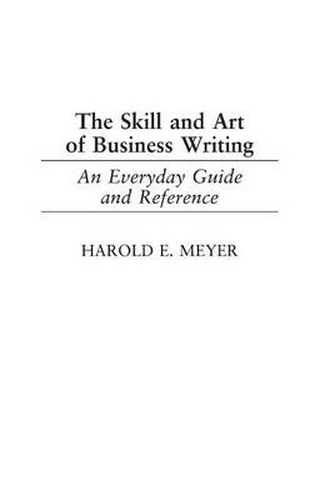 Cover image for The Skill and Art of Business Writing: An Everyday Guide and Reference