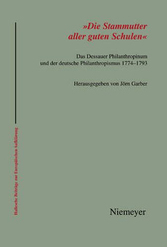 Cover image for 'Die Stammutter Aller Guten Schulen': Das Dessauer Philanthropinum Und Der Deutsche Philanthropismus 1774-1793