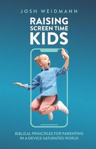 Cover image for Raising Screen Time Kids: Biblical Principles for Parenting in a Device-Saturated World