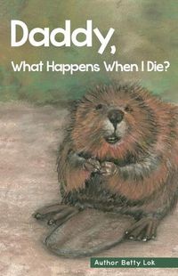 Cover image for Daddy, What Happens When I Die?