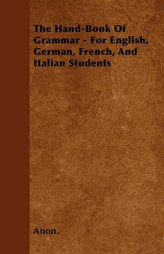 Cover image for The Hand-Book Of Grammar - For English, German, French, And Italian Students