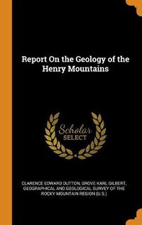 Cover image for Report on the Geology of the Henry Mountains