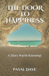 Cover image for The Door to Happiness: A Story Worth Knowing!