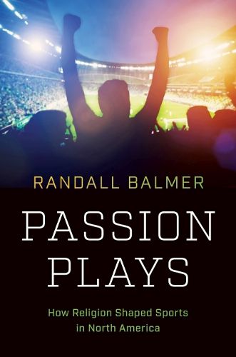 Passion Plays: How Religion Shaped Sports in North America