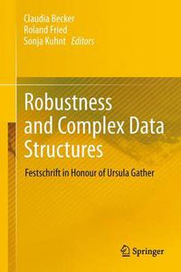 Cover image for Robustness and Complex Data Structures: Festschrift in Honour of Ursula Gather