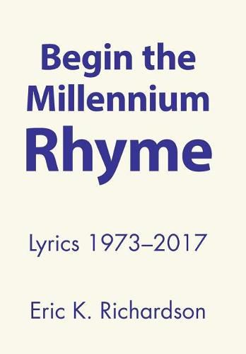 Cover image for Begin the Millennium Rhyme: Lyrics 1973-2017