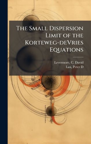 Cover image for The Small Dispersion Limit of the Korteweg-deVries Equations