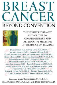 Cover image for Breast Cancer: Beyond Convention: The World's Foremost Authorities on Complementary and Alternative Medicine Offer Advice on Healing