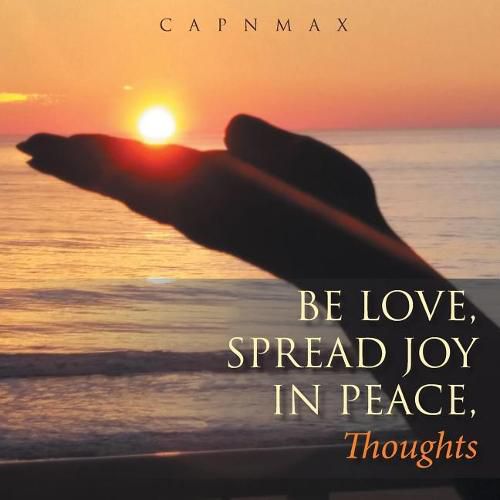 Cover image for Be Love, Spread Joy in Peace,: Thoughts