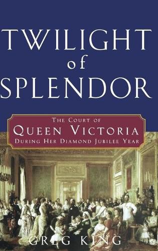 Cover image for Twilight of Splendor: The Court of Queen Victoria During Her Diamond Jubilee Year