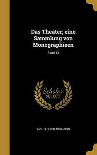 Cover image for Das Theater; Eine Sammlung Von Monographieen; Band 13