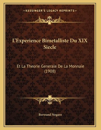 Cover image for L'Experience Bimetalliste Du XIX Siecle: Et La Theorie Generale de La Monnaie (1908)