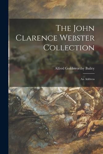 Cover image for The John Clarence Webster Collection: an Address