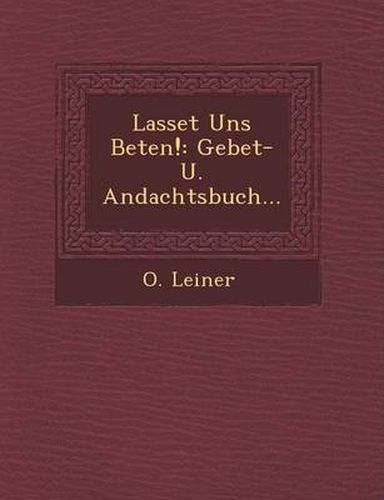 Cover image for Lasset Uns Beten!: Gebet- U. Andachtsbuch...