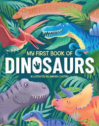 Cover image for My First Book of Dinosaurs: An Awesome First Look at the Prehistoric World of Dinosaurs