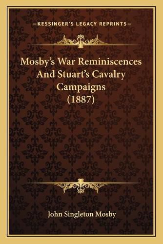 Mosby's War Reminiscences and Stuart's Cavalry Campaigns (1887)