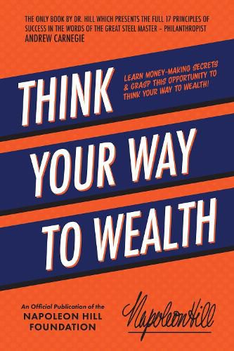 Cover image for Think Your Way to Wealth: Learn Money-Making Secrets & Grasp This Opportunity to Think Your Way to Wealth!