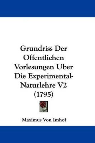 Cover image for Grundriss Der Offentlichen Vorlesungen Uber Die Experimental-Naturlehre V2 (1795)