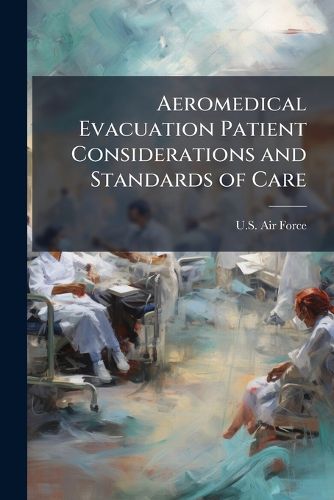 Cover image for Aeromedical Evacuation Patient Considerations and Standards of Care