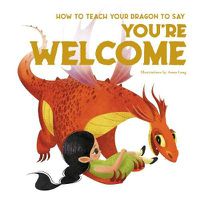 Cover image for How to Teach your Dragon to Say You're Welcome