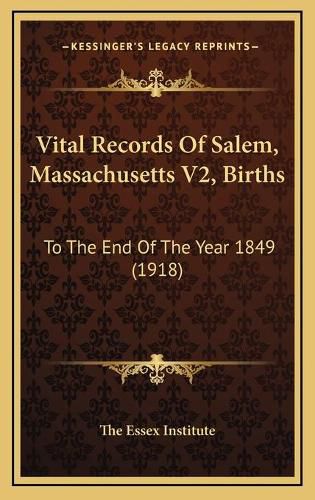 Cover image for Vital Records of Salem, Massachusetts V2, Births: To the End of the Year 1849 (1918)