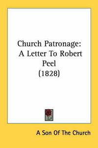 Cover image for Church Patronage: A Letter to Robert Peel (1828)