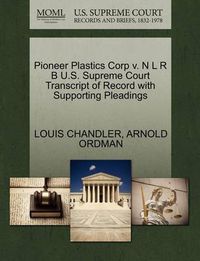 Cover image for Pioneer Plastics Corp V. N L R B U.S. Supreme Court Transcript of Record with Supporting Pleadings