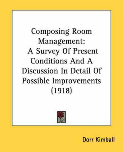 Cover image for Composing Room Management: A Survey of Present Conditions and a Discussion in Detail of Possible Improvements (1918)