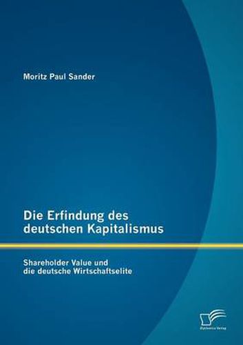 Cover image for Die Erfindung des deutschen Kapitalismus: Shareholder Value und die deutsche Wirtschaftselite