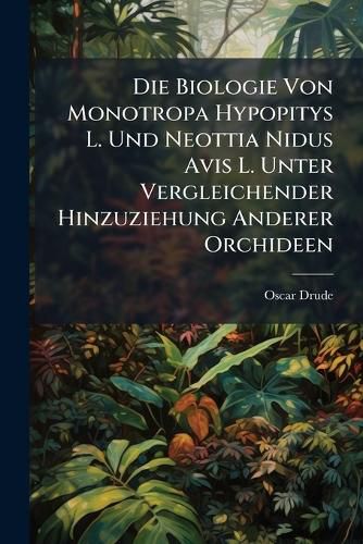 Cover image for Die Biologie Von Monotropa Hypopitys L. Und Neottia Nidus Avis L. Unter Vergleichender Hinzuziehung Anderer Orchideen