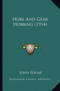 Cover image for Hobs and Gear Hobbing (1914)