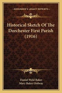 Cover image for Historical Sketch of the Dorchester First Parish (1916)