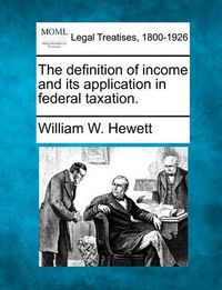 Cover image for The Definition of Income and Its Application in Federal Taxation.