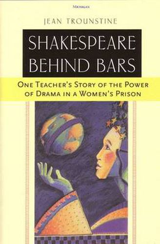 Cover image for Shakespeare Behind Bars: One Teacher's Story of the Power of Drama in a Women's Prison