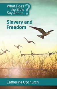 Cover image for What Does the Bible Say About Slavery and Freedom