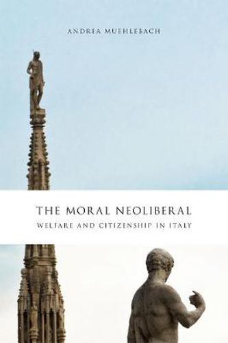 Cover image for The Moral Neoliberal: Welfare and Citizenship in Italy