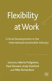 Cover image for Flexibility at Work: Critical Developments in the International Automobile Industry