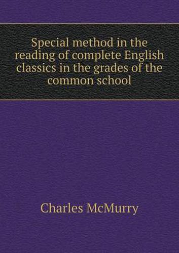 Special Method in the Reading of Complete English Classics in the Grades of the Common School