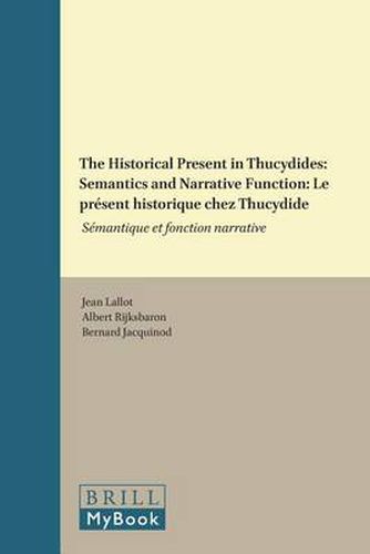 The Historical Present in Thucydides: Semantics and Narrative Function: Le present historique chez Thucydide : Semantique et fonction narrative