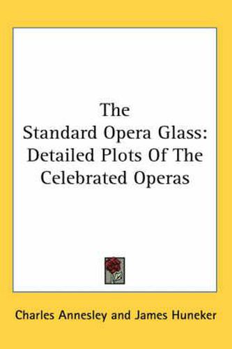 The Standard Opera Glass: Detailed Plots of the Celebrated Operas