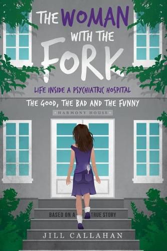 Cover image for The Woman with the Fork: Life inside a psychiatric hospital: the good, the bad and the funny