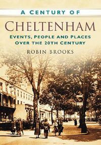 Cover image for A Century of Cheltenham: Events, People and Places Over the 20th Century