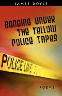 Cover image for Bending Under the Yellow Police Tapes