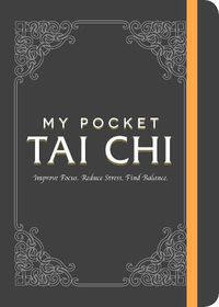 Cover image for My Pocket Tai Chi: Improve Focus. Reduce Stress. Find Balance.