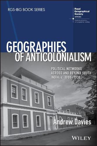 Cover image for Geographies of Anticolonialism: Political Networks Across and Beyond South India, c. 1900-1930