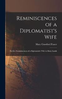 Cover image for Reminiscences of a Diplomatist's Wife; Further Reminiscences of a Diplomatist's Wife in Many Lands