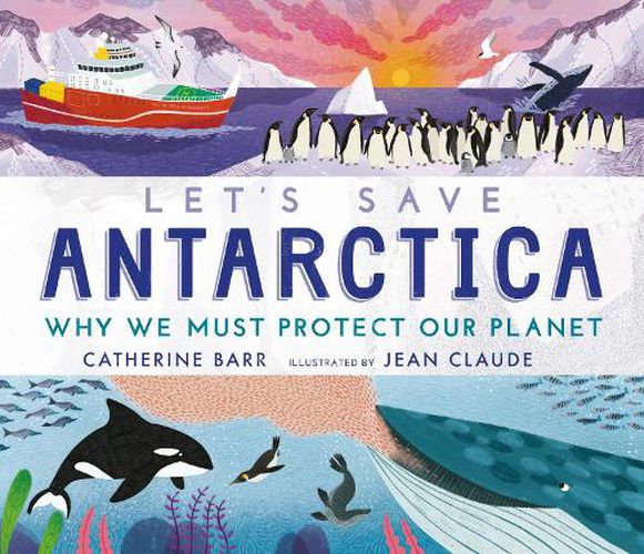 Let's Save Antarctica: Why we must protect our planet