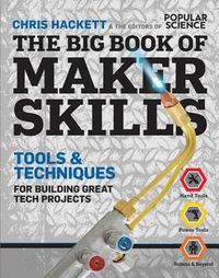 Cover image for The Big Book of Maker Skills (Popular Science): Tools & Techniques for Building Great Tech Projects